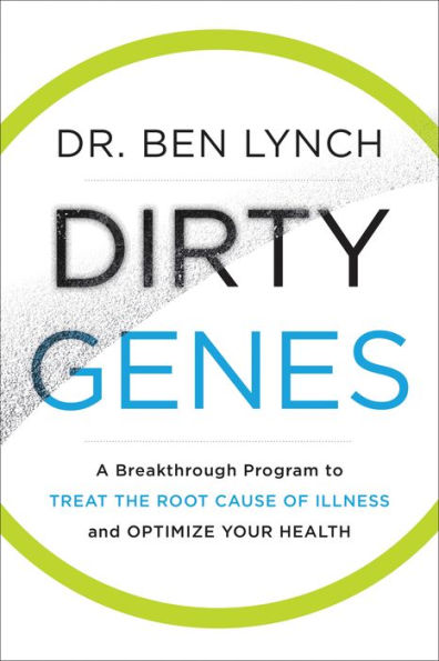 Dirty Genes: A Breakthrough Program to Treat the Root Cause of Illness and Optimize Your Health