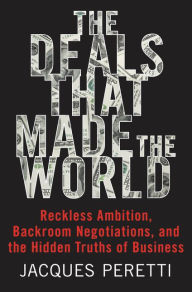 Title: The Deals That Made the World: Reckless Ambition, Backroom Negotiations, and the Hidden Truths of Business, Author: Audioma