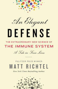 Free books download pdf format An Elegant Defense: The Extraordinary New Science of the Immune System: A Tale in Four Lives by Matt Richtel in English 9780062698490 iBook PDB FB2