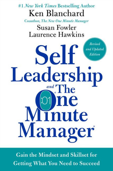 Self Leadership and the One Minute Manager Revised Edition: Gain Mindset Skillset for Getting What You Need to Succeed