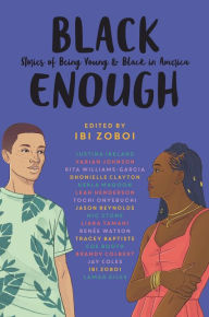 Title: Black Enough: Stories of Being Young & Black in America, Author: Ibi Zoboi