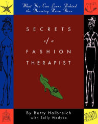 Title: Secrets of a Fashion Therapist: What You Can Learn Behind the Dressing Room Door, Author: Betty Halbreich