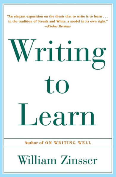 Writing to Learn: How to Write and Think Clearly about Any Subject at All