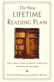 Title: The New Lifetime Reading Plan: The Classical Guide to World Literature, Revised and Expanded, Author: Clifton Fadiman