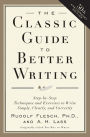 The Classic Guide to Better Writing: Step-by-Step Techniques and Exercises to Write Simply, Clearly and Correctly