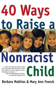 Title: 40 Ways to Raise a Nonracist Child, Author: Barbara Mathias