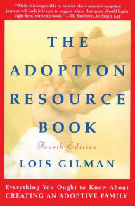 Title: The Adoption Resource Book, 4th edition: 4th Edition, Author: Lois Gilman