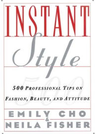 Title: Instant Style: 500 Professional Tips on Fashion, Beauty, & Attitude, Author: Emily Cho