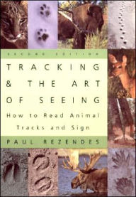 Title: Tracking and the Art of Seeing, 2nd Edition: How to Read Animal Tracks and Signs, Author: Paul Rezendes