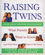Title: Raising Twins: What Parents Want to Know (and What Twins Want to Tell Them), Author: Eileen M Pearlman