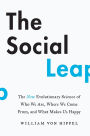 The Social Leap: The New Evolutionary Science of Who We Are, Where We Come from, and What Makes Us Happy