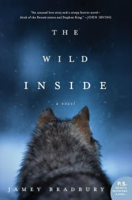 Title: The Wild Inside: A Novel, Author: Jamey Bradbury