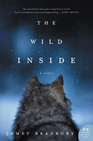 Title: The Wild Inside: A Novel, Author: Jamey Bradbury