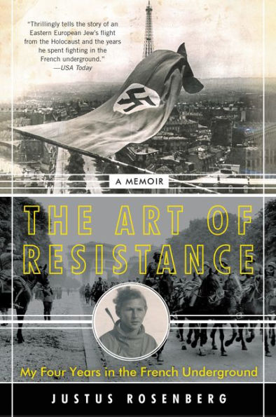 the Art of Resistance: My Four Years French Underground: A Memoir