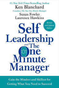 Title: Self Leadership and the One Minute Manager Revised Edition: Gain the Mindset and Skillset for Getting What You Need to Succeed, Author: Ken Blanchard