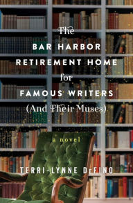 Title: The Bar Harbor Retirement Home for Famous Writers (And Their Muses): A Novel, Author: Terri-Lynne DeFino