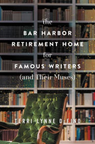 Title: The Bar Harbor Retirement Home for Famous Writers (And Their Muses): A Novel, Author: Terri-Lynne DeFino