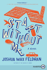 Title: Start Without Me: A Novel, Author: Joshua Max Feldman