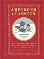 Abridged Classics: Brief Summaries of Books You Were Supposed to Read but Probably Didn't