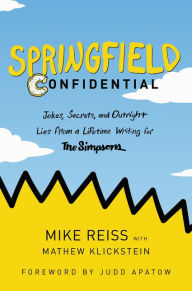 Free mobile ebooks downloads Springfield Confidential: Jokes, Secrets, and Outright Lies from a Lifetime Writing for The Simpsons by Mike Reiss, Mathew Klickstein, Judd Apatow  9780062748058