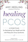 Healing PCOS: A 21-Day Plan for Reclaiming Your Health and Life with Polycystic Ovary Syndrome