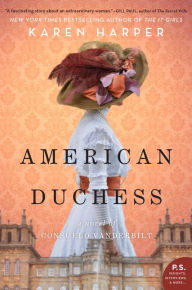 Title: American Duchess: A Novel of Consuelo Vanderbilt, Author: Karen Harper