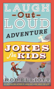 Title: Laugh-Out-Loud Adventure Jokes for Kids, Author: Rob Elliott