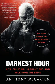 Title: Darkest Hour: How Churchill Brought England Back from the Brink, Author: Anthony McCarten