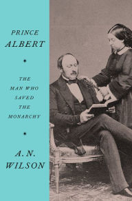 Pdf e books free download Prince Albert: The Man Who Saved the Monarchy by A. N. Wilson 9780062749567 DJVU in English