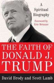 The Faith of Donald J. Trump: A Spiritual Biography