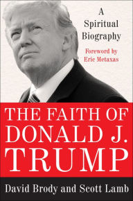 Title: The Faith of Donald J. Trump: A Spiritual Biography, Author: David Brody