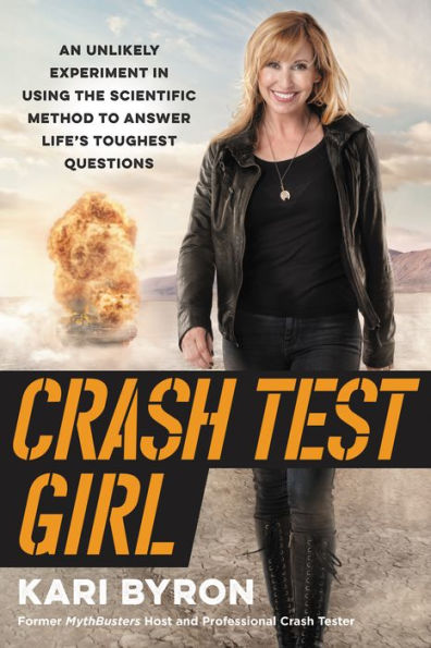 Crash Test Girl: An Unlikely Experiment in Using the Scientific Method to Answer Life's Toughest Questions