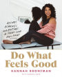 Do What Feels Good: Recipes, Remedies, and Routines to Treat Your Body Right