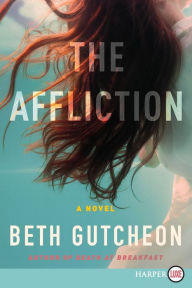 Title: The Affliction: A Novel, Author: Beth Gutcheon