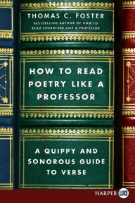 Title: How to Read Poetry Like a Professor: A Quippy and Sonorous Guide to Verse, Author: Thomas C. Foster