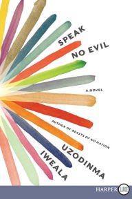 Title: Speak No Evil, Author: Uzodinma Iweala