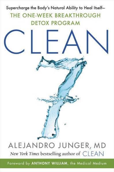 CLEAN 7: Supercharge The Body's Natural Ability to Heal Itself - One-Week Breakthrough Detox Program