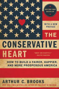 Title: The Conservative Heart: How to Build a Fairer, Happier, and More Prosperous America, Author: Arthur C. Brooks