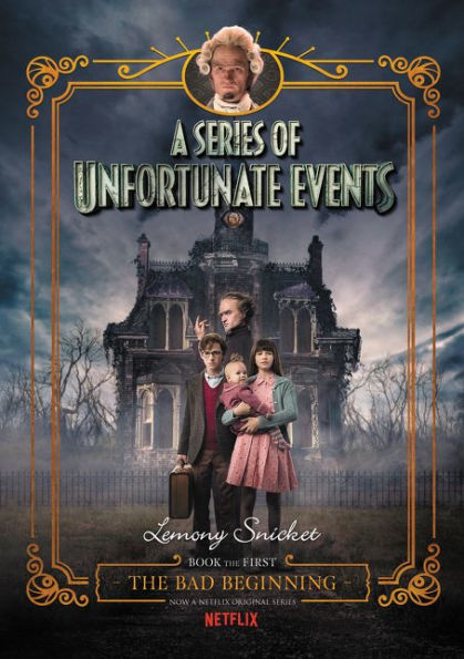 The Bad Beginning (Netflix Tie-in Edition): Book the First (A Series of Unfortunate Events)