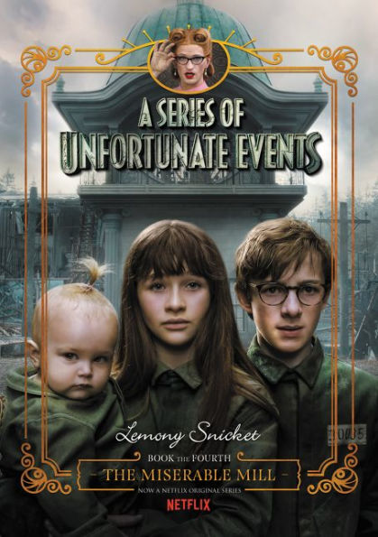 The Miserable Mill (Netflix Tie-in Edition): Book the Fourth (A Series of Unfortunate Events)