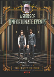 Title: The Ersatz Elevator (Netflix Tie-in): Book the Sixth (A Series of Unfortunate Events), Author: Lemony Snicket