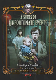The Hostile Hospital (Netflix Tie-in): Book the Eighth (A Series of Unfortunate Events)