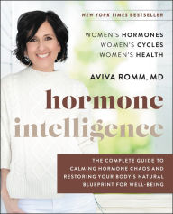 Free ebook mobile download Hormone Intelligence: The Complete Guide to Calming Hormone Chaos and Restoring Your Body's Natural Blueprint for Well-Being 9780062796219 by Aviva Romm M.D. (English literature) CHM