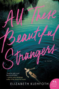 Title: All These Beautiful Strangers: A Novel, Author: Elizabeth Klehfoth