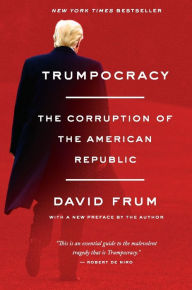 Title: Trumpocracy: The Corruption of the American Republic, Author: David Frum