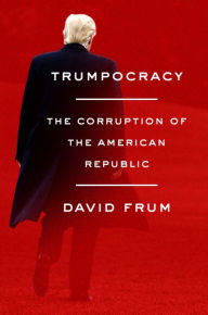 Free bookworm download full Trumpocracy: The Corruption of the American Republic by David Frum 9780062796738 DJVU FB2 ePub