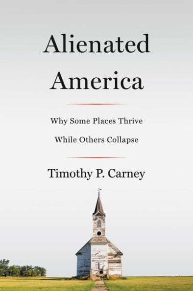 Alienated America: Why Some Places Thrive While Others Collapse