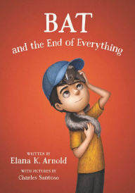 Free online textbooks for download Bat and the End of Everything by Elana K. Arnold, Charles Santoso in English 9780062798442 ePub
