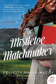 Title: The Mistletoe Matchmaker: A Novel, Author: Felicity Hayes-McCoy