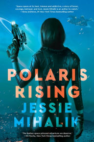 Title: Polaris Rising: A Novel, Author: Jessie Mihalik